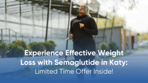 semaglutide in Katy; semaglutide Katy; weight loss Katy